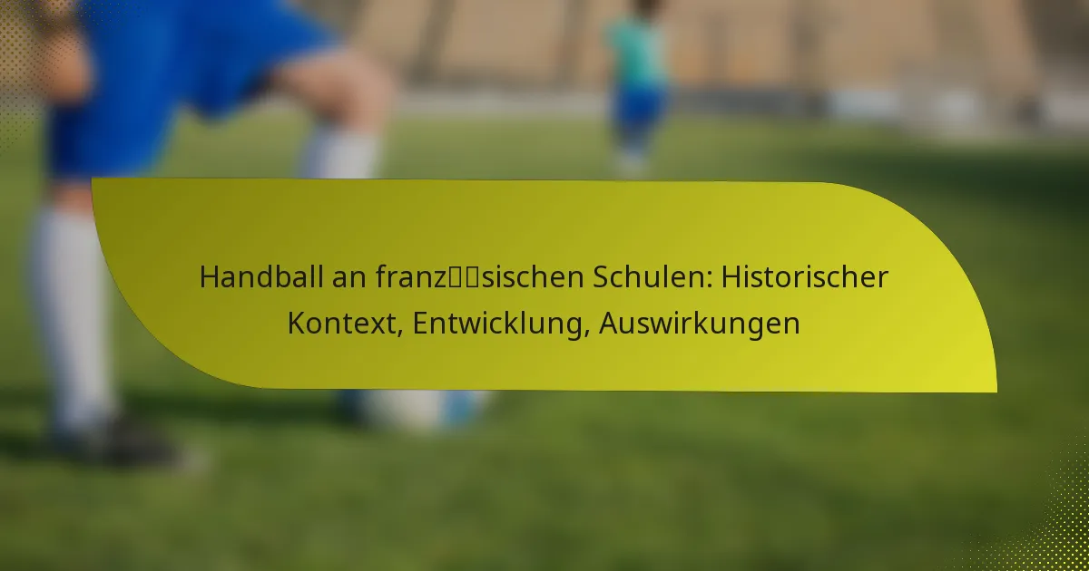 Handball an französischen Schulen: Historischer Kontext, Entwicklung, Auswirkungen