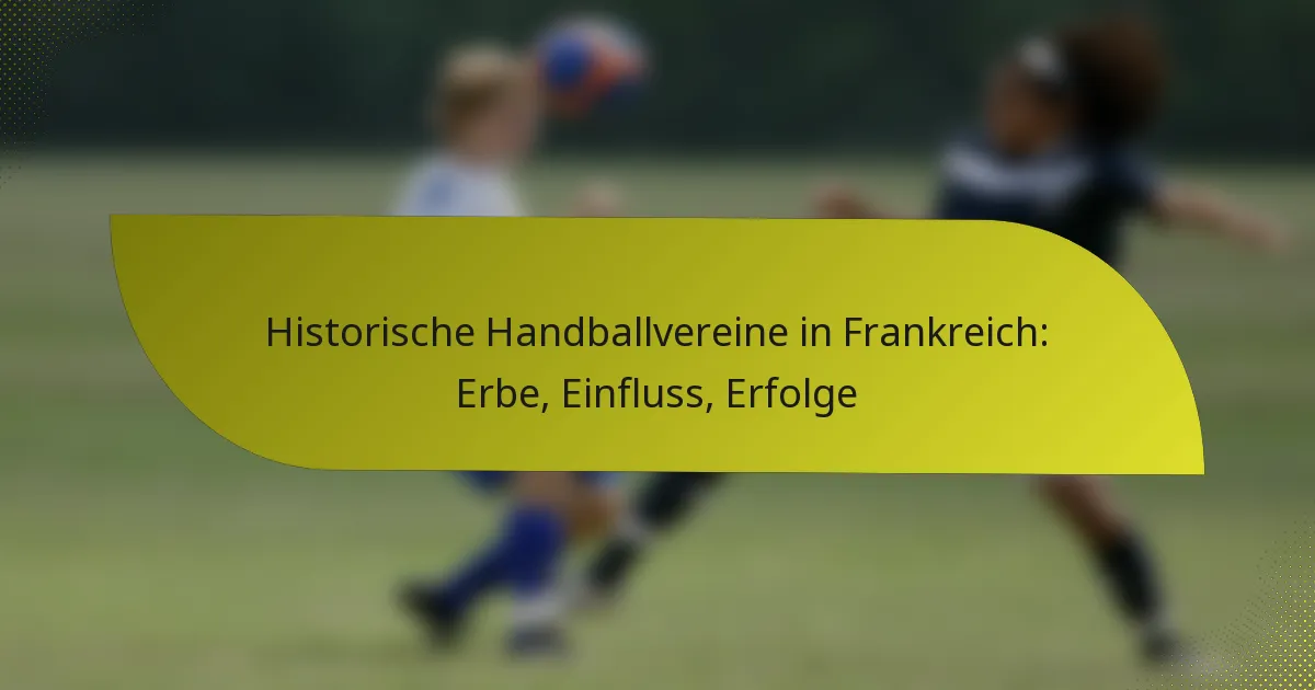 Historische Handballvereine in Frankreich: Erbe, Einfluss, Erfolge