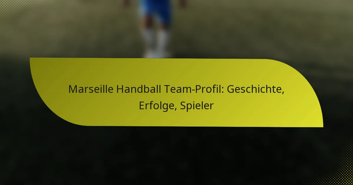 Marseille Handball Team-Profil: Geschichte, Erfolge, Spieler