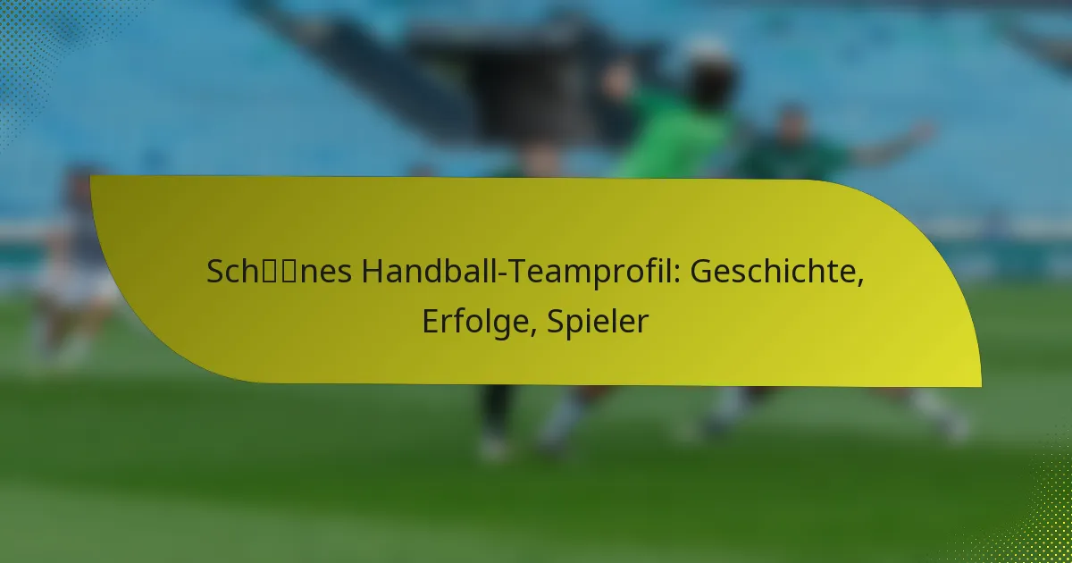 Schönes Handball-Teamprofil: Geschichte, Erfolge, Spieler