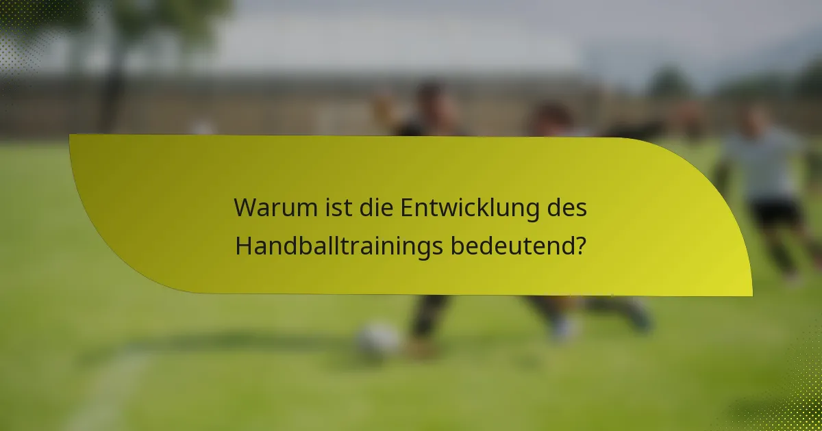 Warum ist die Entwicklung des Handballtrainings bedeutend?