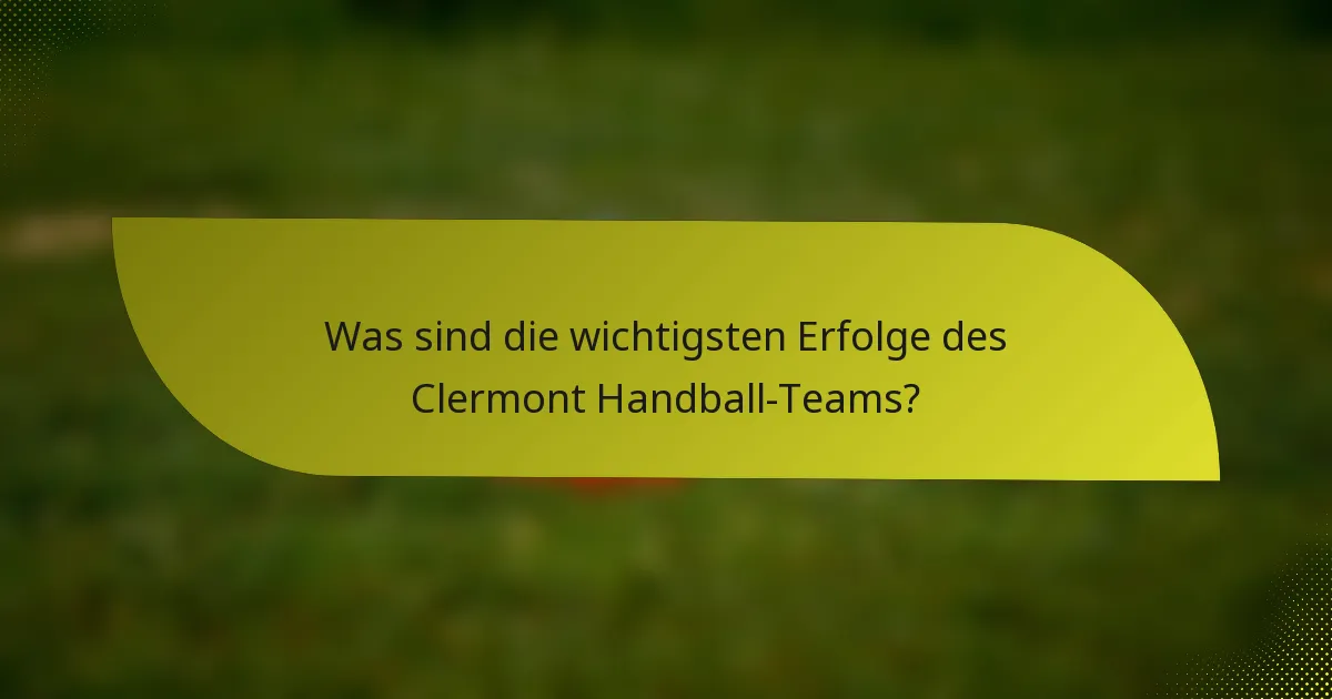 Was sind die wichtigsten Erfolge des Clermont Handball-Teams?