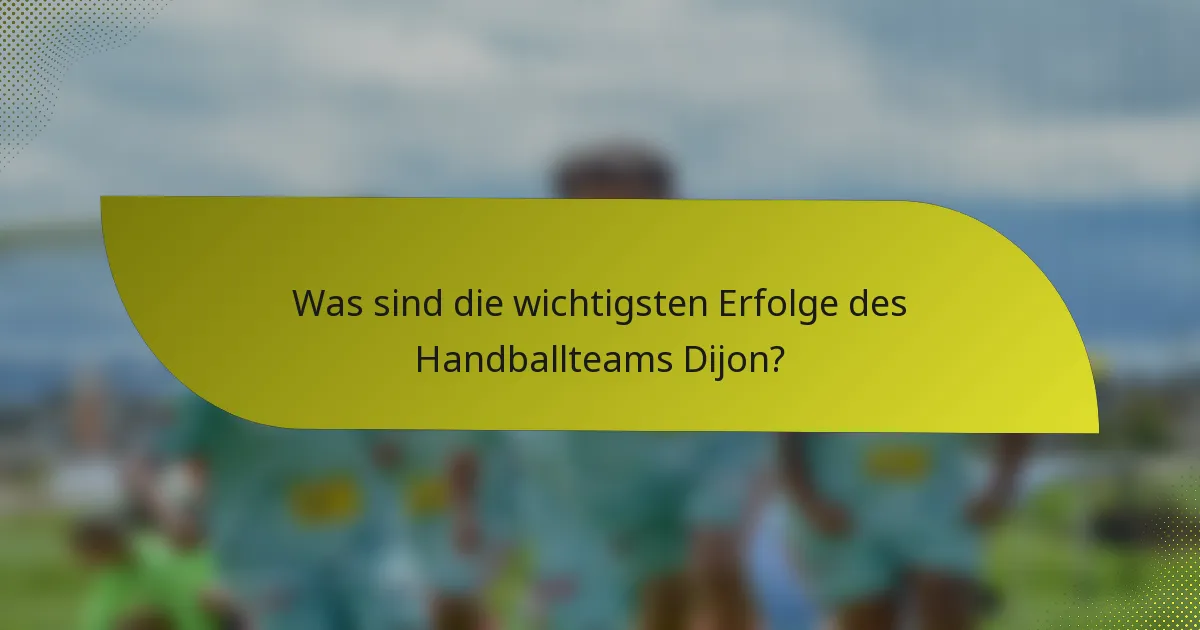 Was sind die wichtigsten Erfolge des Handballteams Dijon?