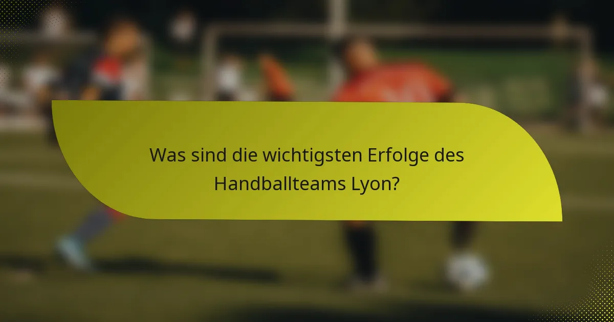 Was sind die wichtigsten Erfolge des Handballteams Lyon?