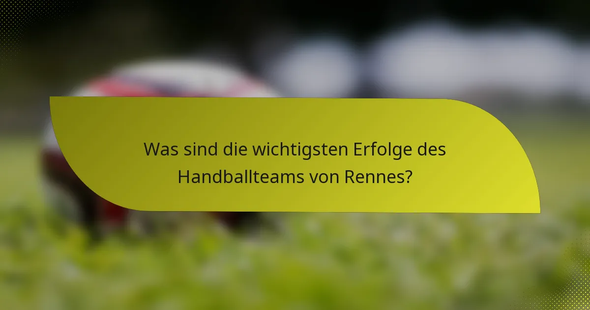 Was sind die wichtigsten Erfolge des Handballteams von Rennes?