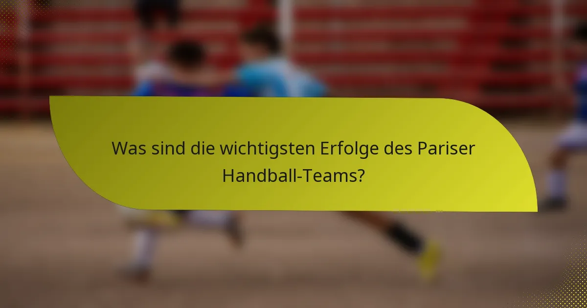 Was sind die wichtigsten Erfolge des Pariser Handball-Teams?