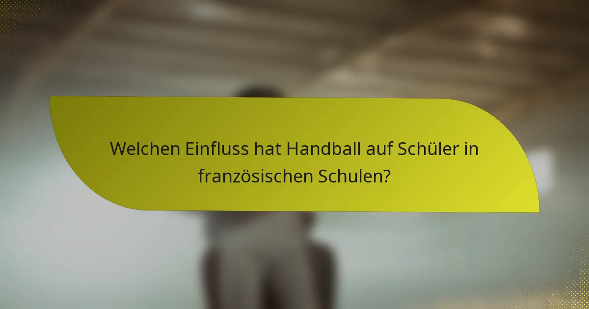 Welchen Einfluss hat Handball auf Schüler in französischen Schulen?
