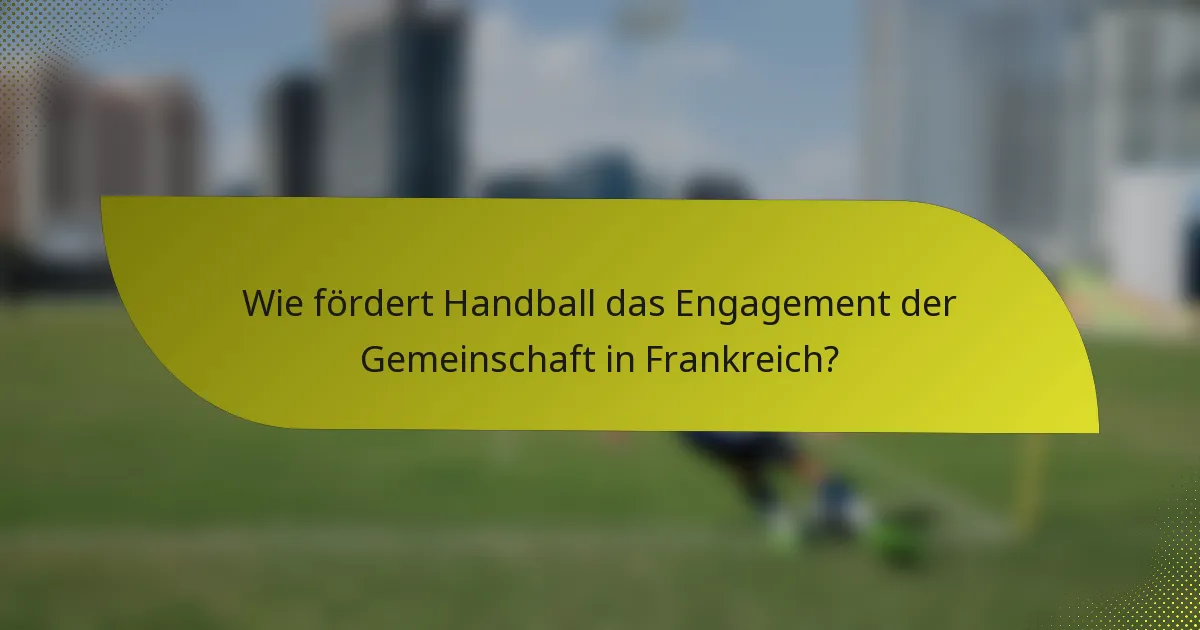 Wie fördert Handball das Engagement der Gemeinschaft in Frankreich?