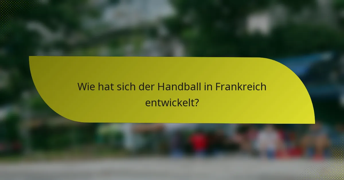 Wie hat sich der Handball in Frankreich entwickelt?